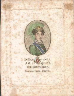 Retrato da imperatriz Carlota Joaquina no centro de medalho oval. A imperatriz usa coroa com plumagens, gola com rufos, faixa sobre o ombro na diagonal e medalha no peito,  direita da imagem. Embaixo no centro, inscrio "D. Carlota Joaquina de Bourbon, Imperatriz, Rainha." entrecortada por braso.